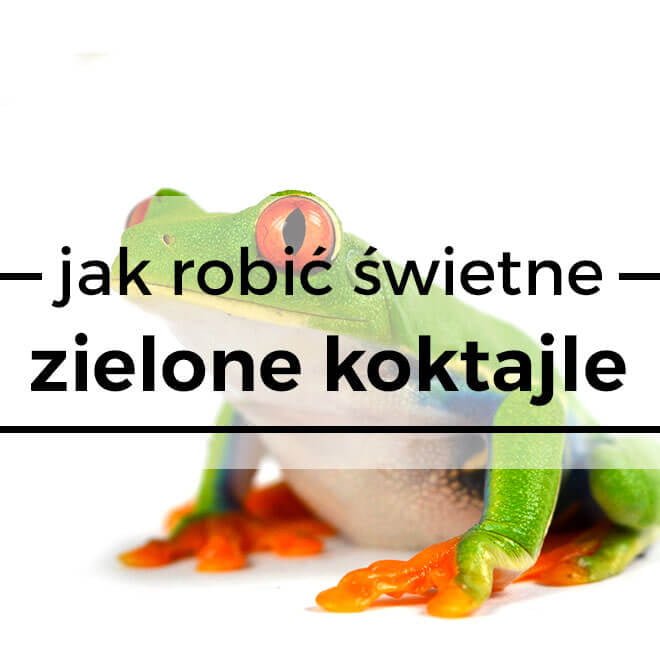 Jak robić zdrowe zielone koktajle? - poradnik