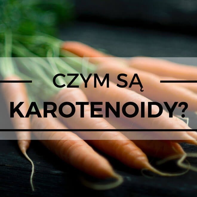 czym są karotenoidy i czy warto je jeść