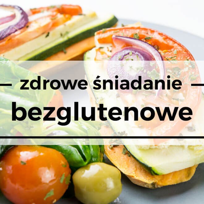 przepisy na zdrowe śniadanie bez glutenu