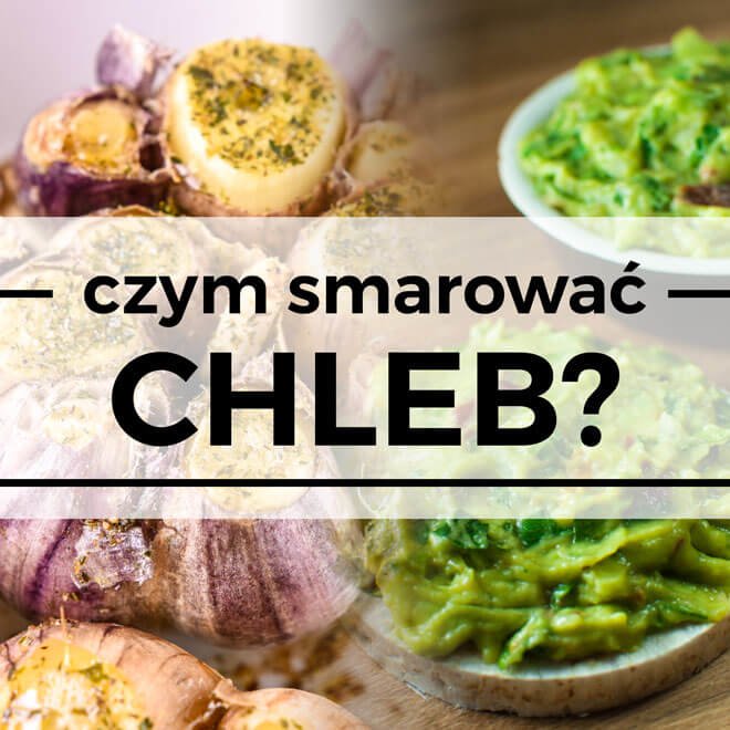 czym smarować chleb