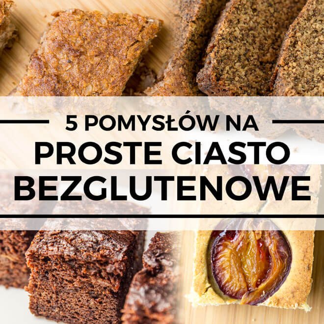 5 pomysłów na proste, bezglutenowe ciasto bez mleka i jaj